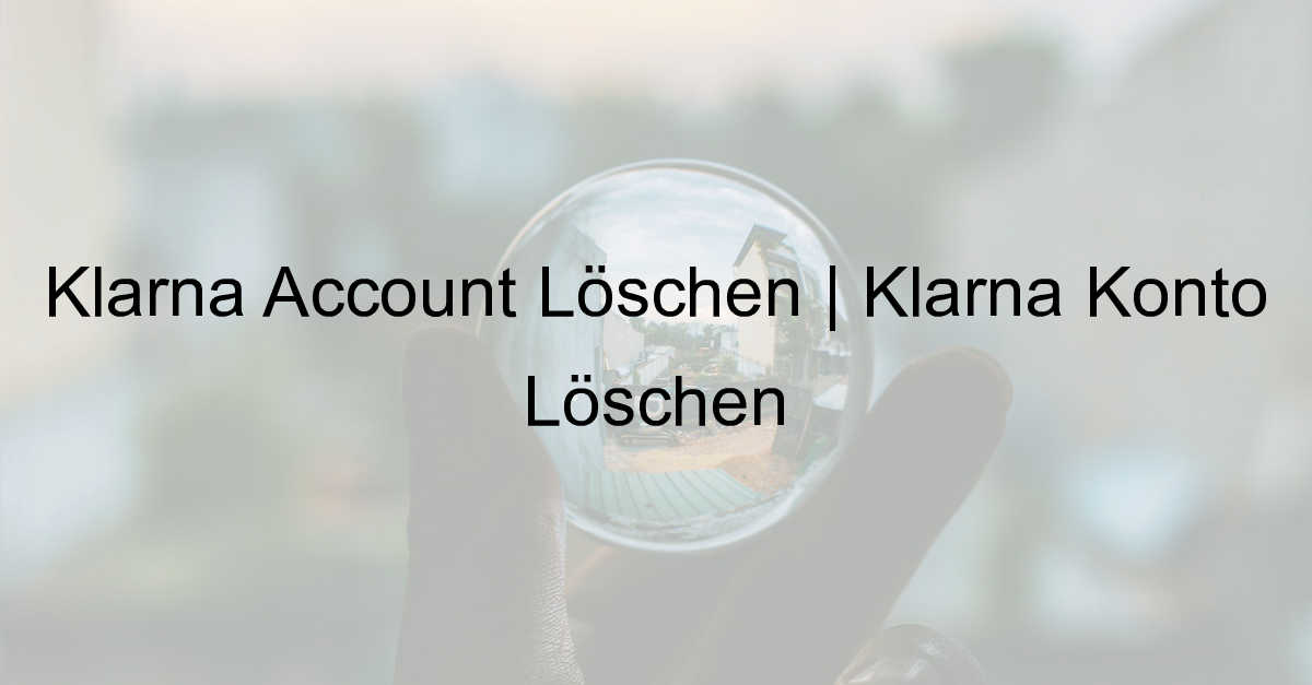 klarna account löschen